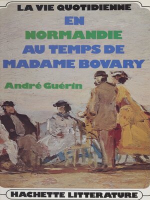 cover image of La vie quotidienne en Normandie au temps de Madame Bovary